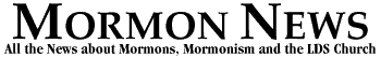 Mormon News: All the News about Mormons, Mormonism and the LDS Church